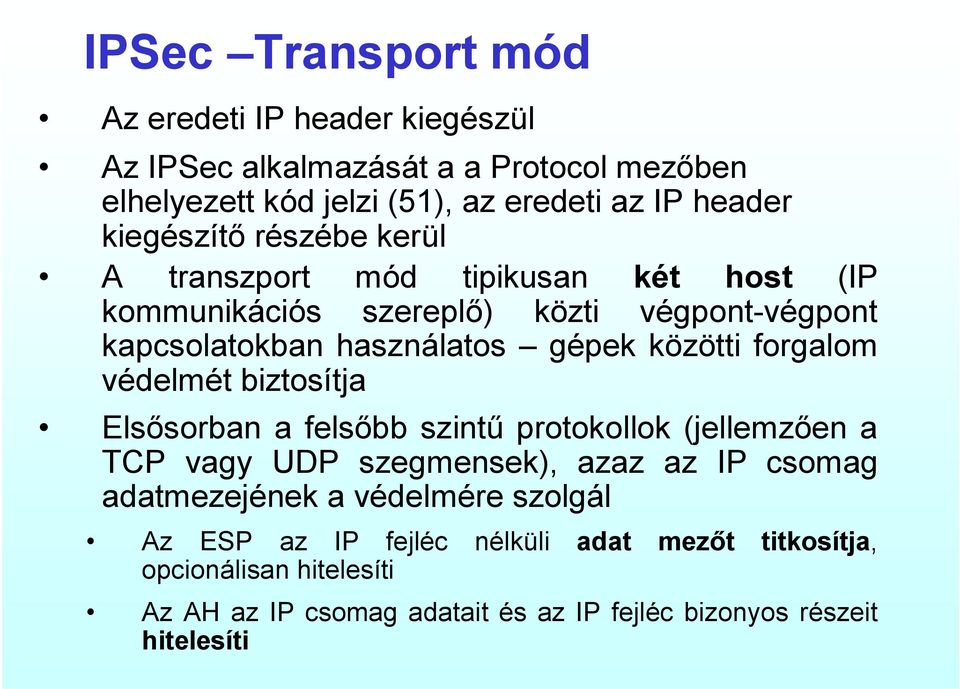 közötti forgalom védelmét biztosítja Elsősorban a felsőbb szintű protokollok (jellemzően a TCP vagy UDP szegmensek), azaz az IP csomag adatmezejének a