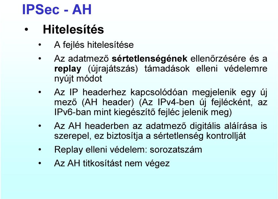 IPv4-ben új fejlécként, az IPv6-ban mint kiegészítő fejléc jelenik meg) Az AH headerben az adatmező digitális