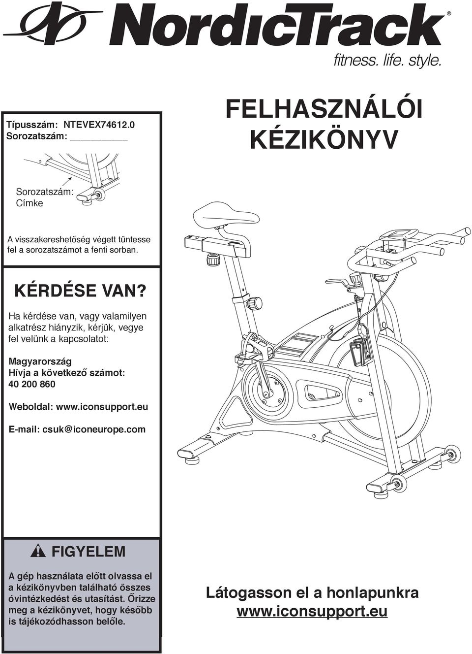 Ha kérdése van, vagy valamilyen alkatrész hiányzik, kérjük, vegye fel velünk a kapcsolatot: Magyarország Hívja a következő számot: 0 00 860