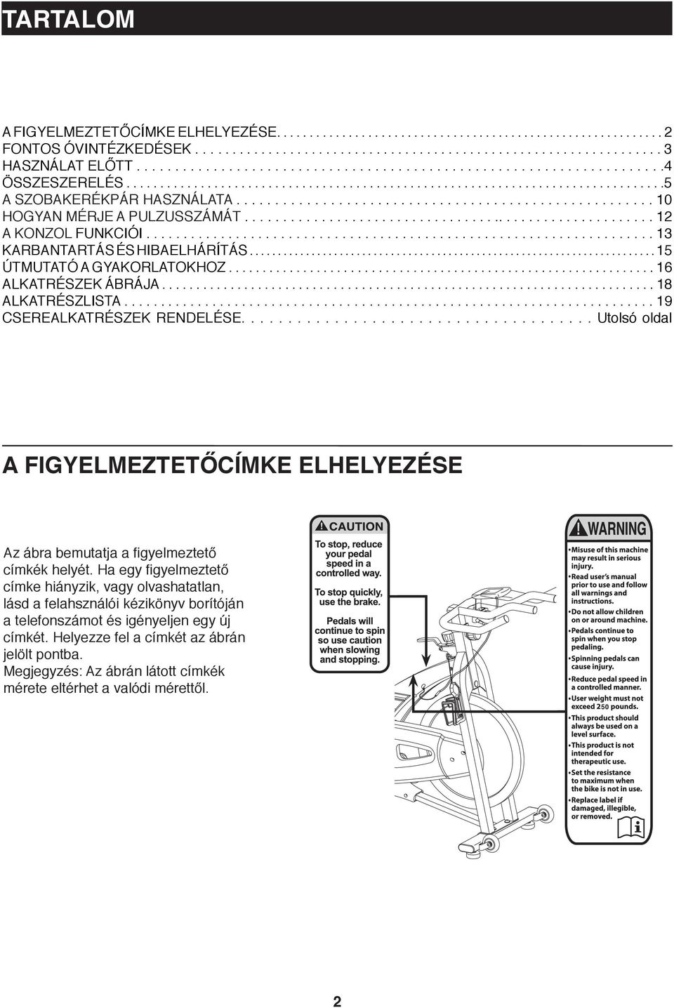 ..................................................... 0 HOGYAN MÉRJE A PULZUSSZÁMÁT....................................................... A KONZOL FUNKCIÓI.................................................................... 3 KARBANTARTÁS ÉS HIBAELHÁRÍTÁS.