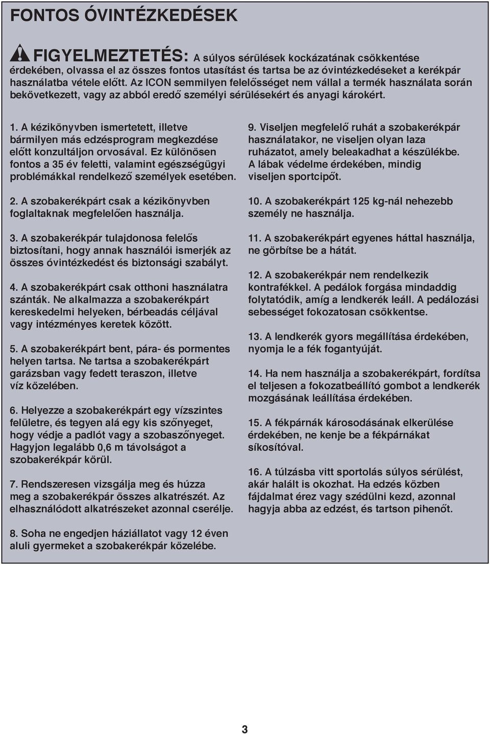 . A kézikönyvben ismertetett, illetve bármilyen más edzésprogram megkezdése előtt konzultáljon orvosával.
