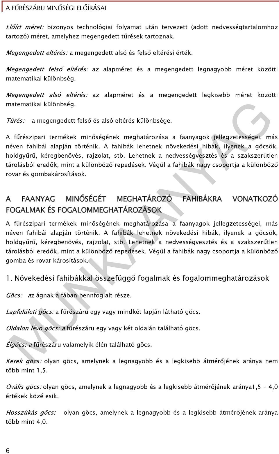 Megengedett alsó eltérés: az alapméret és a megengedett legkisebb méret közötti matematikai különbség. Tűrés: a megengedett felső és alsó eltérés különbsége.