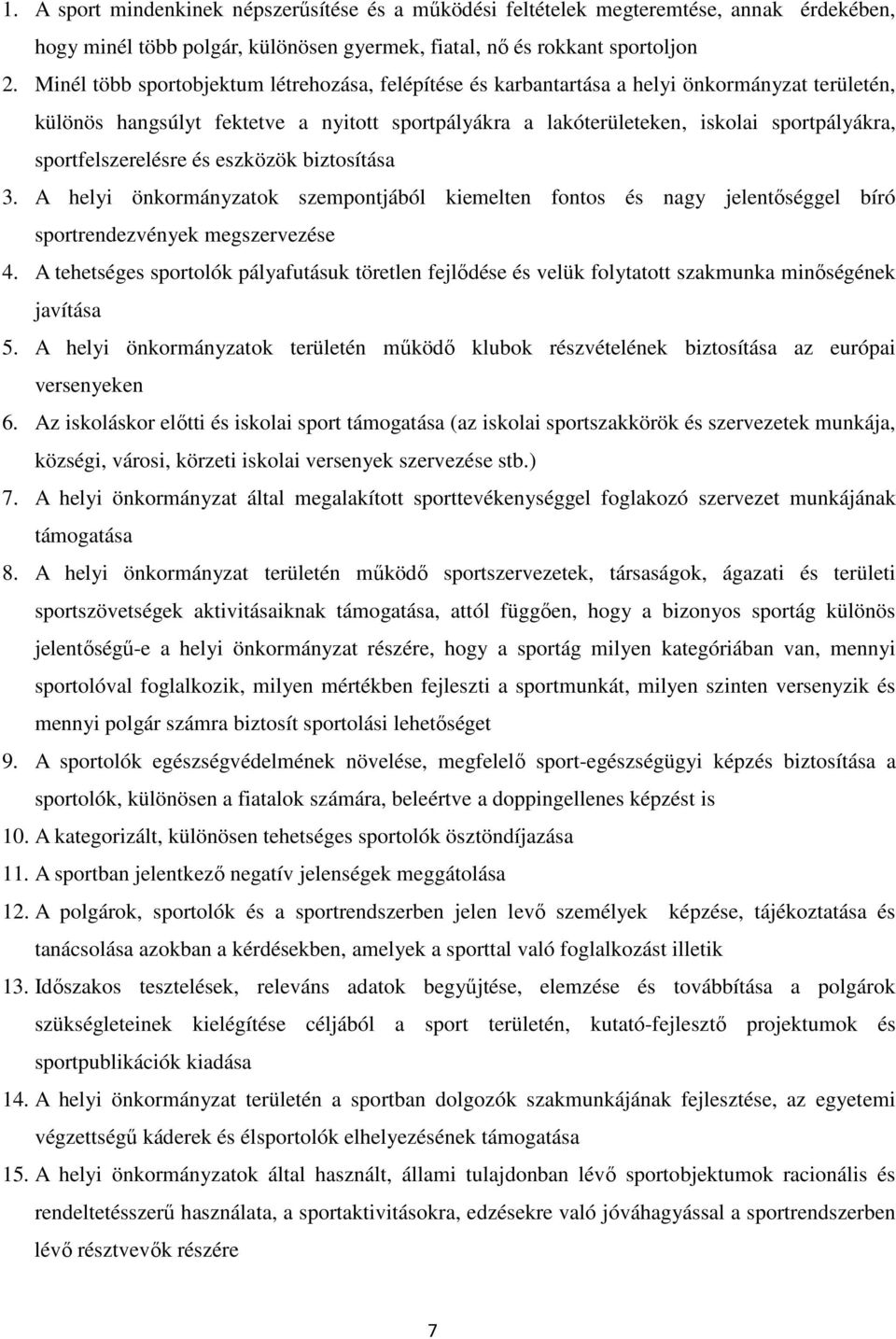 sportfelszerelésre és eszközök biztosítása 3. A helyi önkormányzatok szempontjából kiemelten fontos és nagy jelentőséggel bíró sportrendezvények megszervezése 4.