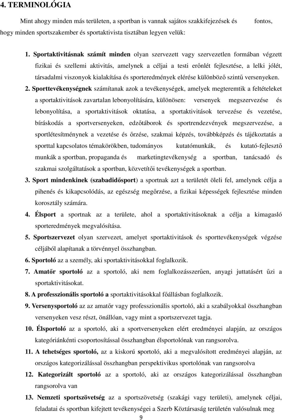 kialakítása és sporteredmények elérése különböző szintű versenyeken.
