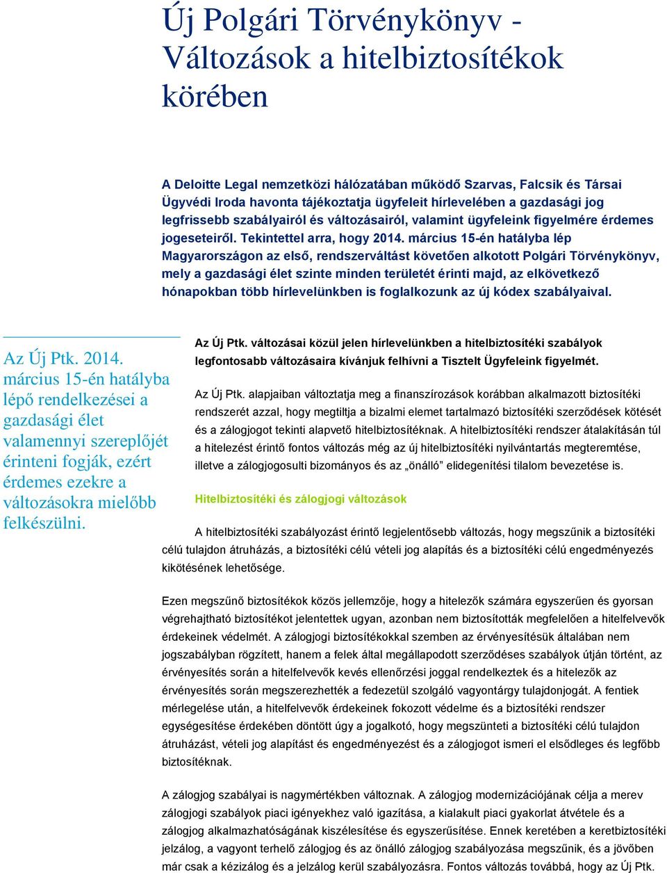 március 15-én hatályba lép Magyarországon az első, rendszerváltást követően alkotott Polgári Törvénykönyv, mely a gazdasági élet szinte minden területét érinti majd, az elkövetkező hónapokban több