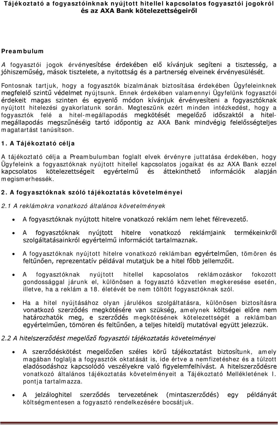 Fontosnak tartjuk, hogy a fogyasztók bizalmának biztosítása érdekében Ügyfeleinknek megfelelő szintű védelmet nyújtsunk.