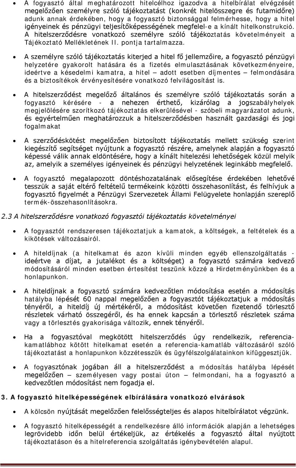 A hitelszerződésre vonatkozó személyre szóló tájékoztatás követelményeit a Tájékoztató Mellékletének II. pontja tartalmazza.