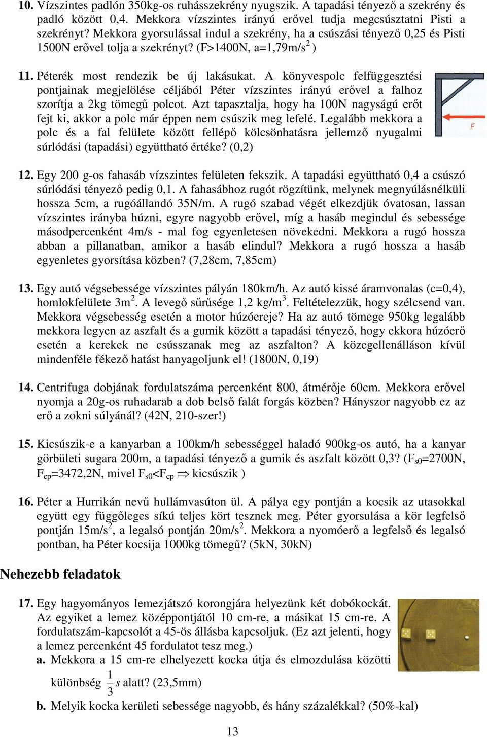 A könyvespolc felfüggesztési pontjainak megjelölése céljából Péter vízszintes irányú erıvel a falhoz szorítja a 2kg tömegő polcot.