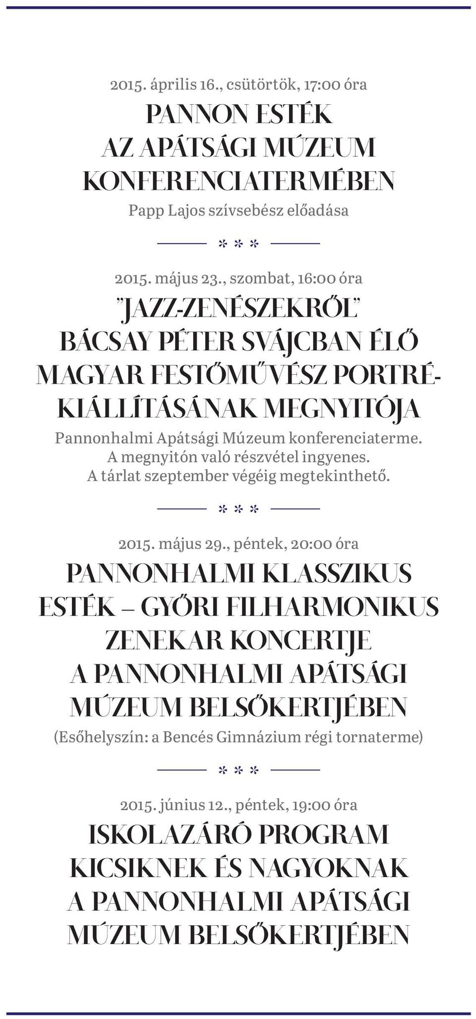 A megnyitón való részvétel ingyenes. A tárlat szeptember végéig megtekinthető. 2015. május 29.