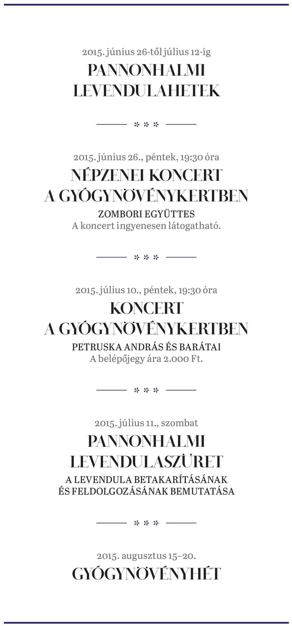 , péntek, 19:30 óra NÉPZENEI KONCERT A GYÓGYNÖVÉNYKERTBEN ZOMBORI EGYÜTTES A koncert ingyenesen látogatható. 2015.