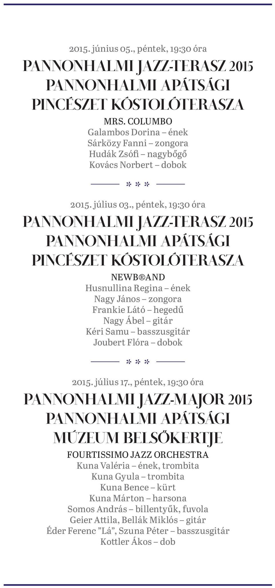 , péntek, 19:30 óra PANNONHALMI JAZZ-TERASZ 2015 PANNONHALMI APÁTSÁGI PINCÉSZET KÓSTOLÓTERASZA NEWB AND Husnullina Regina ének Nagy János zongora Frankie Látó hegedű Nagy Ábel gitár Kéri Samu