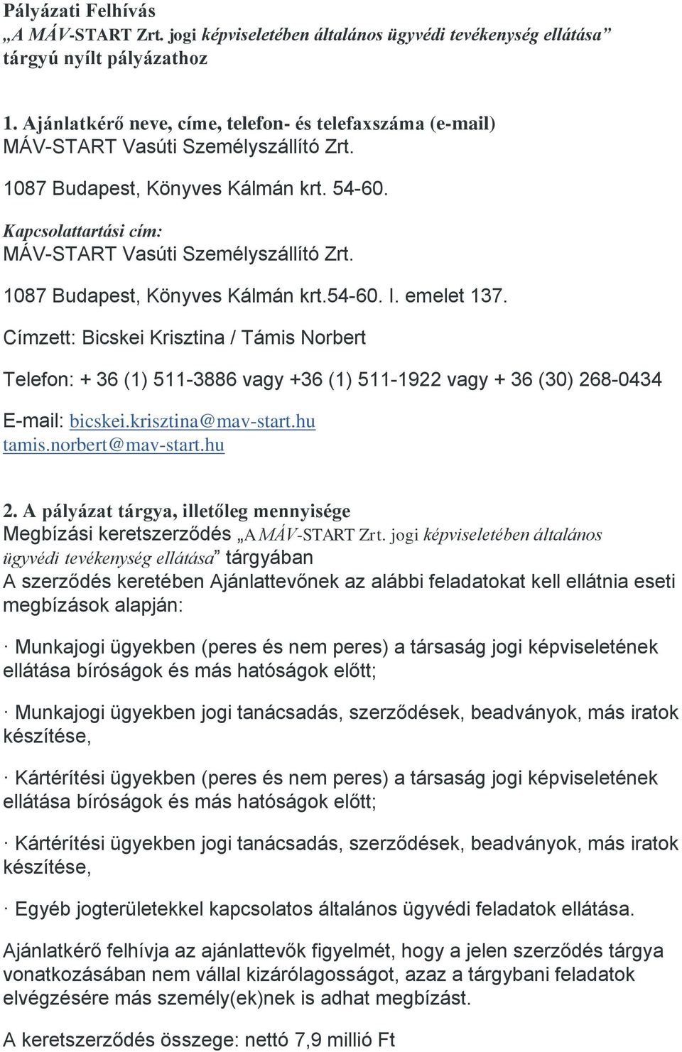 Címzett: Bicskei Krisztina / Támis Norbert Telefon: + 36 (1) 511-3886 vagy +36 (1) 511-1922 vagy + 36 (30) 268-0434 E-mail: bicskei.krisztina@mav-start.hu tamis.norbert@mav-start.hu 2.