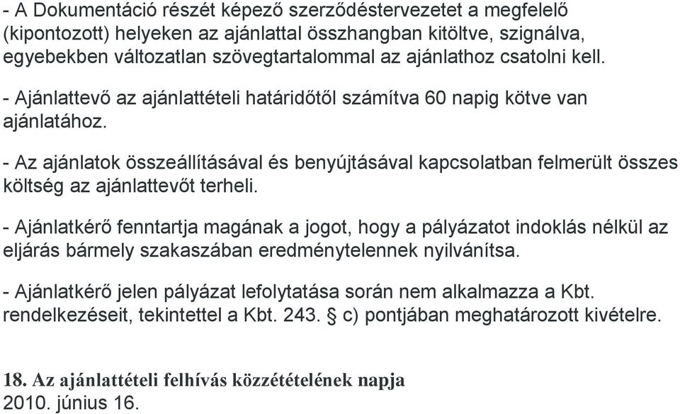 - Az ajánlatok összeállításával és benyújtásával kapcsolatban felmerült összes költség az ajánlattevőt terheli.