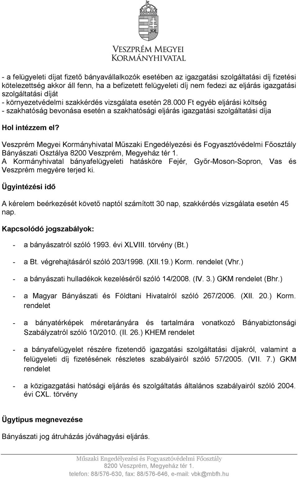 Veszprém Megyei Kormányhivatal Bányászati Osztálya A Kormányhivatal bányafelügyeleti hatásköre Fejér, Győr-Moson-Sopron, Vas és Veszprém megyére terjed ki.