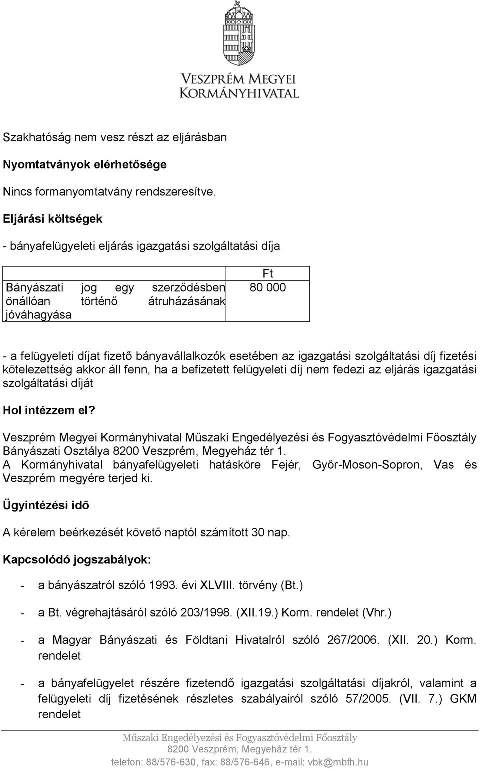 bányavállalkozók esetében az igazgatási szolgáltatási díj fizetési kötelezettség akkor áll fenn, ha a befizetett felügyeleti díj nem fedezi az eljárás igazgatási szolgáltatási díját Hol intézzem el?