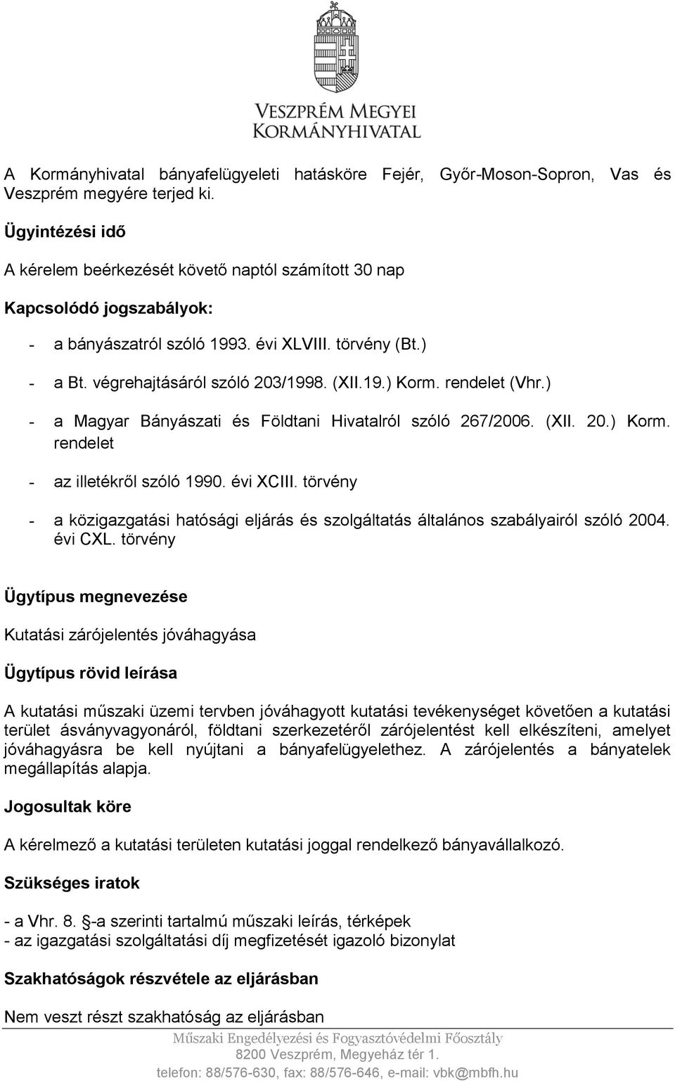 rendelet (Vhr.) - a Magyar Bányászati és Földtani Hivatalról szóló 267/2006. (XII. 20.) Korm. rendelet - az illetékről szóló 1990. évi XCIII.