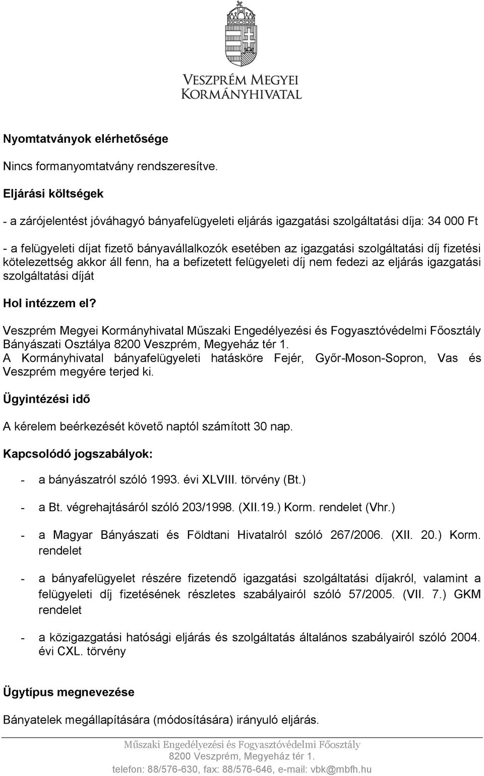 fizetési kötelezettség akkor áll fenn, ha a befizetett felügyeleti díj nem fedezi az eljárás igazgatási szolgáltatási díját Hol intézzem el?