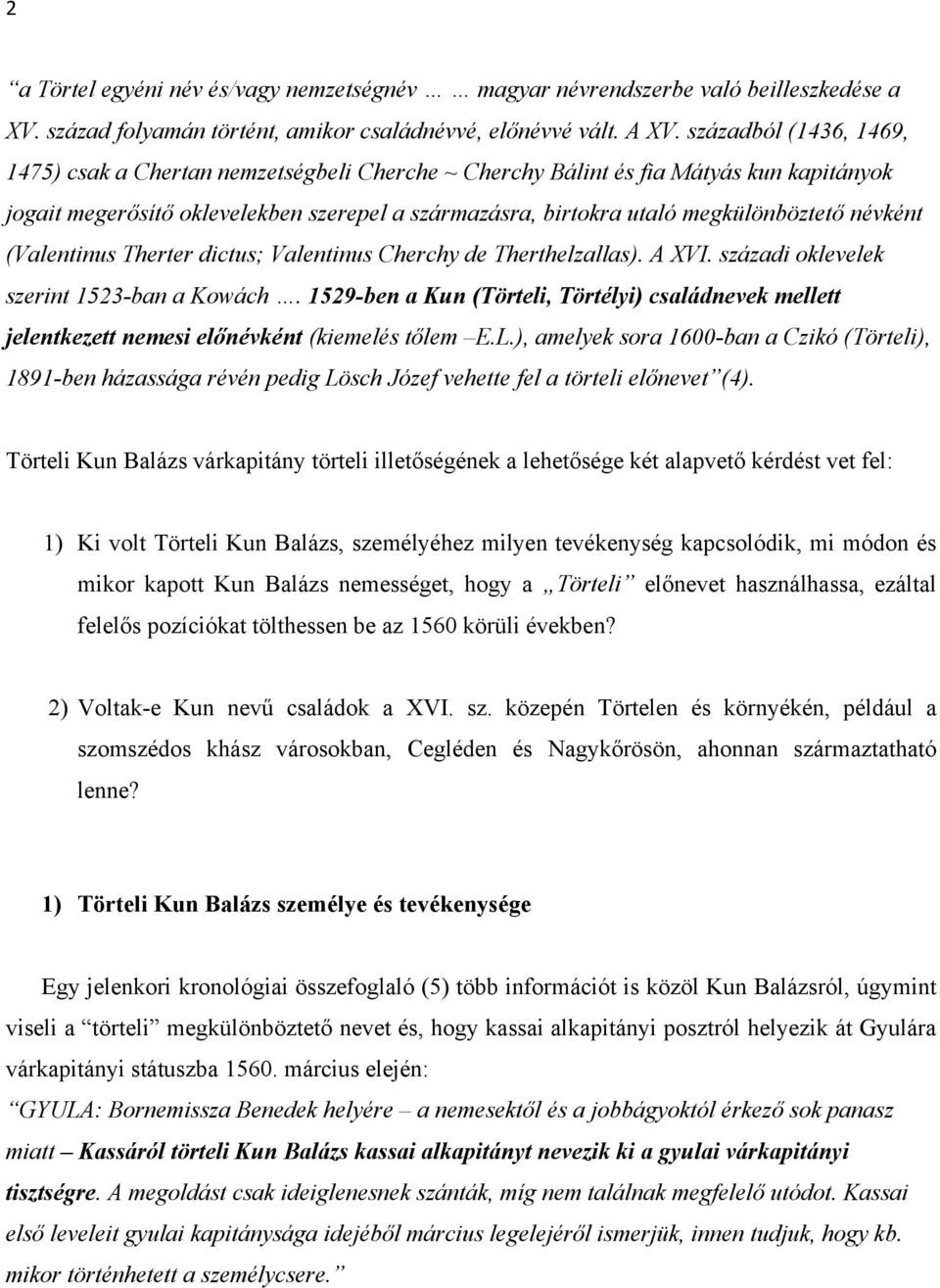 névként (Valentinus Therter dictus; Valentinus Cherchy de Therthelzallas). A XVI. századi oklevelek szerint 1523-ban a Kowách.