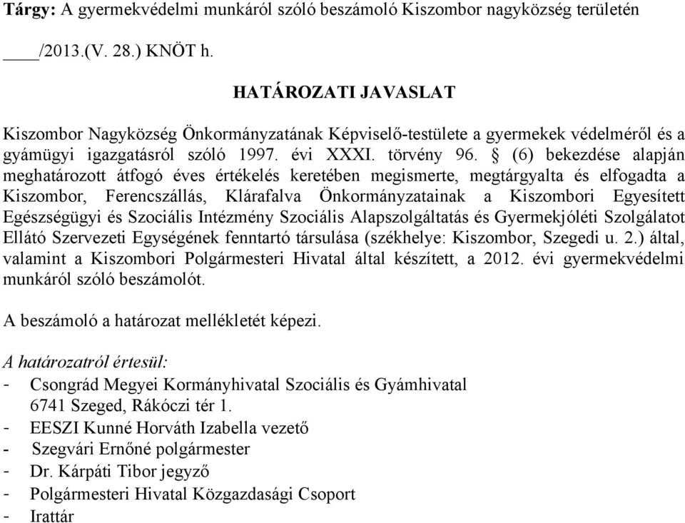 (6) bekezdése alapján meghatározott átfogó éves értékelés keretében megismerte, megtárgyalta és elfogadta a Kiszombor, Ferencszállás, Klárafalva Önkormányzatainak a Kiszombori Egyesített Egészségügyi