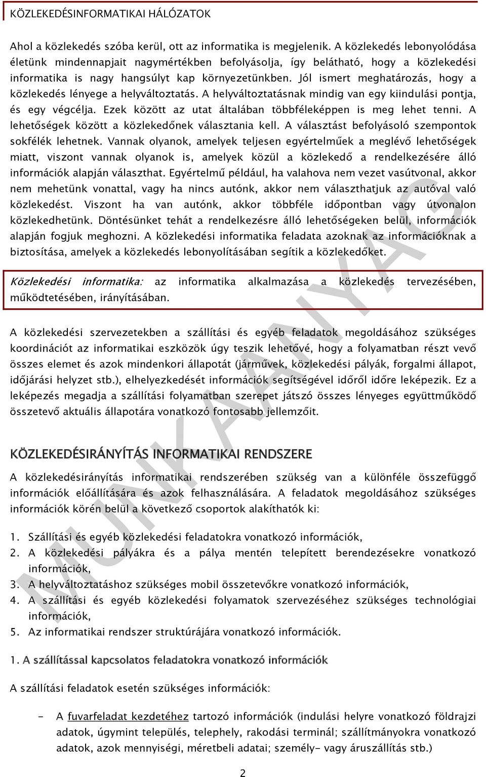 Jól ismert meghatározás, hogy a közlekedés lényege a helyváltoztatás. A helyváltoztatásnak mindig van egy kiindulási pontja, és egy végcélja.