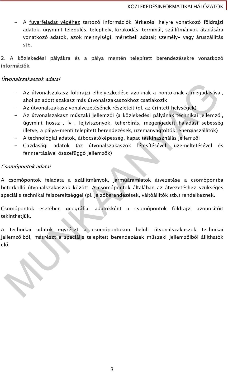 A közlekedési pályákra és a pálya mentén telepített berendezésekre vonatkozó információk Útvonalszakaszok adatai - Az útvonalszakasz földrajzi elhelyezkedése azoknak a pontoknak a megadásával, ahol