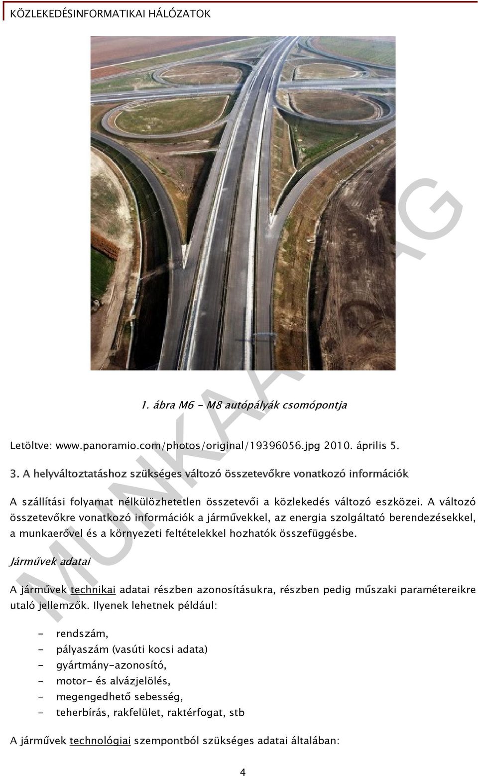 A változó összetevőkre vonatkozó információk a járművekkel, az energia szolgáltató berendezésekkel, a munkaerővel és a környezeti feltételekkel hozhatók összefüggésbe.