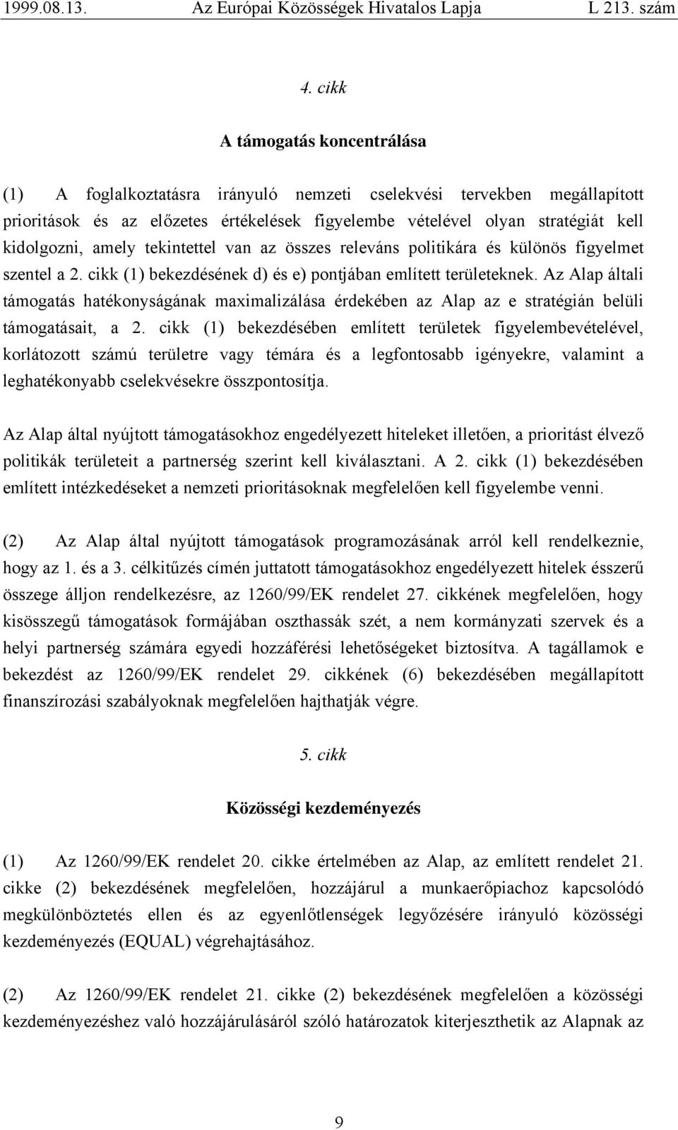 Az Alap általi támogatás hatékonyságának maximalizálása érdekében az Alap az e stratégián belüli támogatásait, a 2.