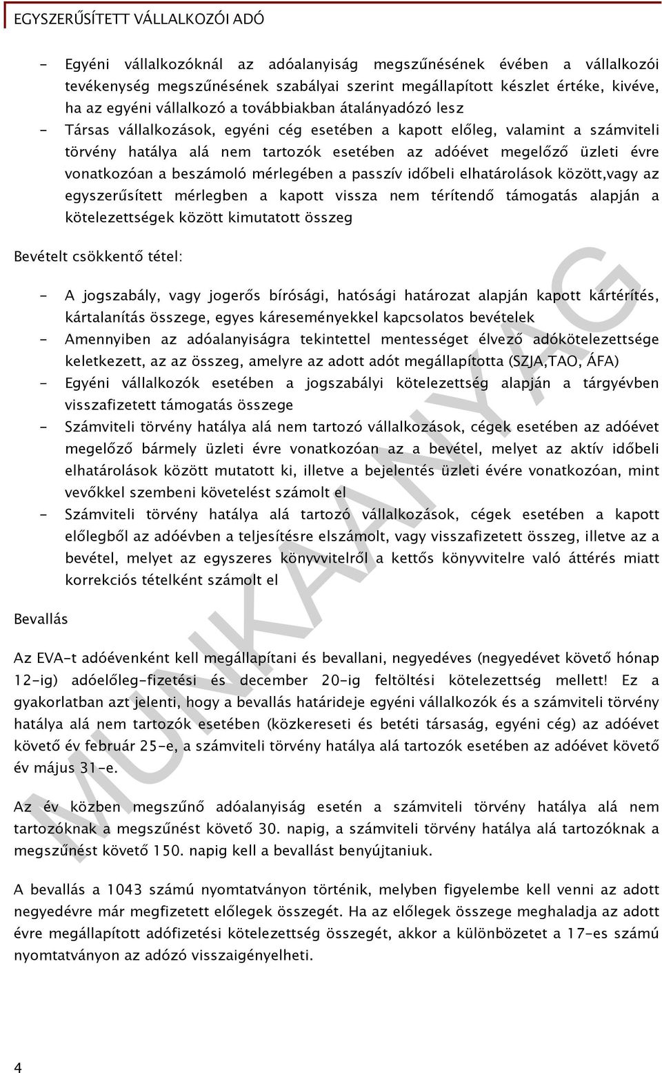 mérlegében a passzív időbeli elhatárolások között,vagy az egyszerűsített mérlegben a kapott vissza nem térítendő támogatás alapján a kötelezettségek között kimutatott összeg Bevételt csökkentő tétel: