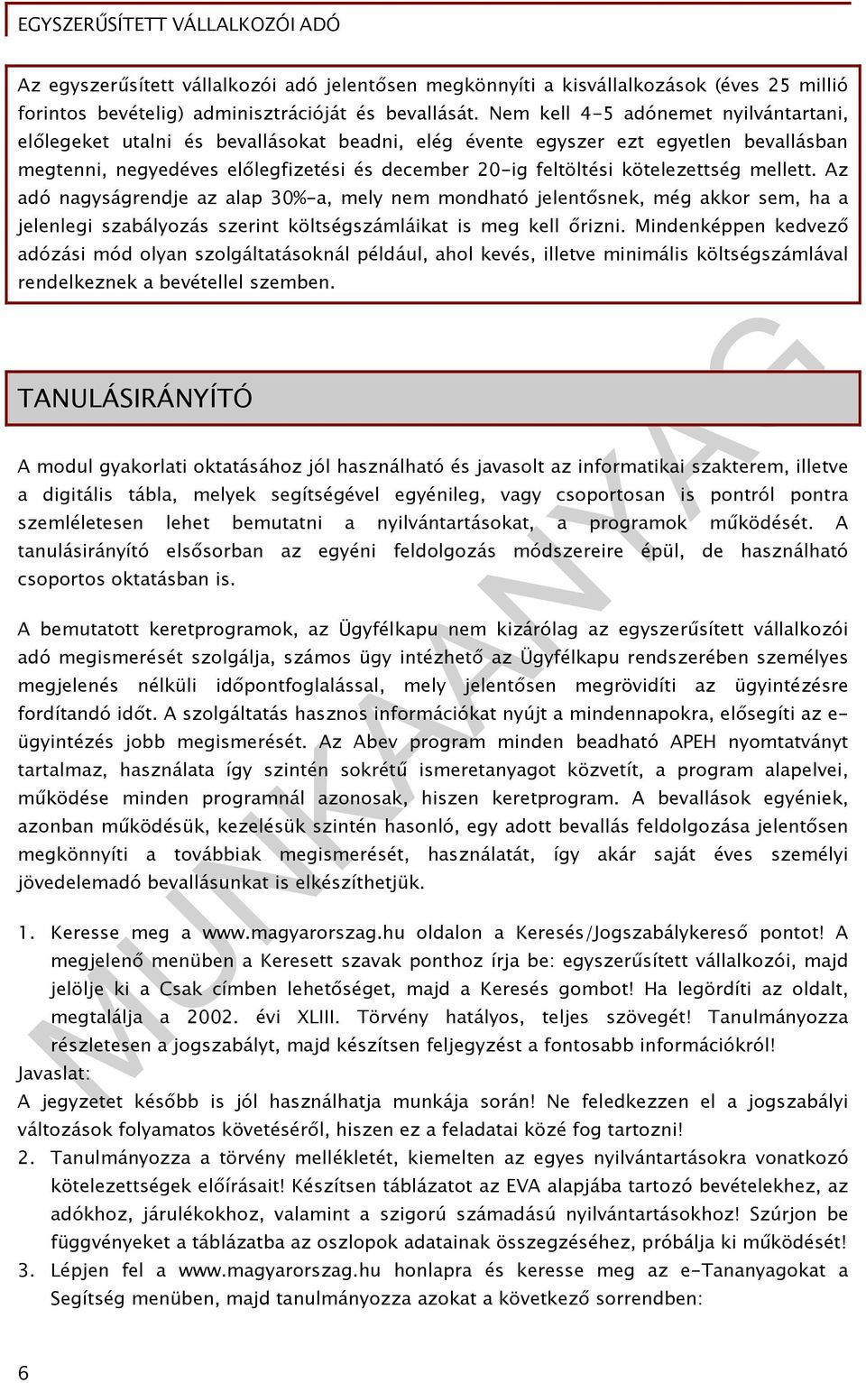 kötelezettség mellett. Az adó nagyságrendje az alap 30%-a, mely nem mondható jelentősnek, még akkor sem, ha a jelenlegi szabályozás szerint költségszámláikat is meg kell őrizni.