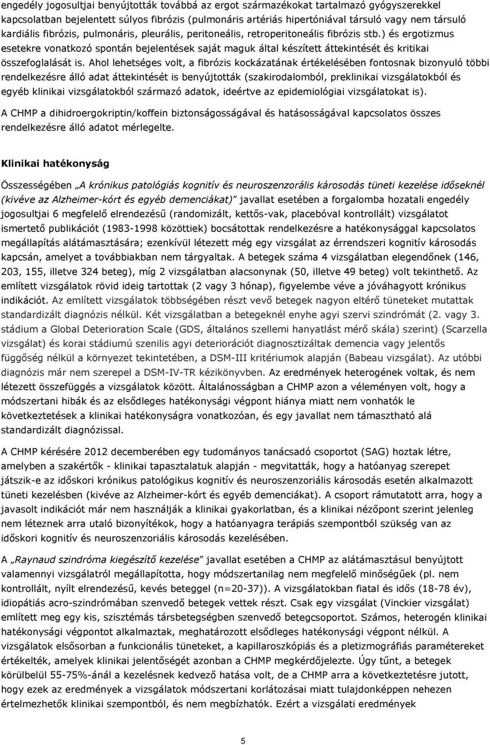 ) és ergotizmus esetekre vonatkozó spontán bejelentések saját maguk által készített áttekintését és kritikai összefoglalását is.