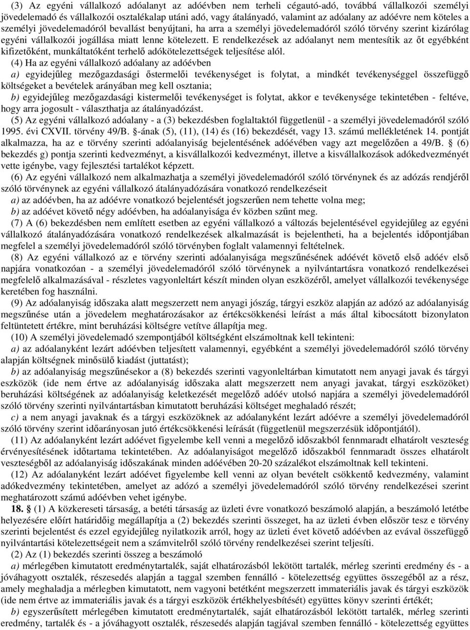 E rendelkezések az adóalanyt nem mentesítik az őt egyébként kifizetőként, munkáltatóként terhelő adókötelezettségek teljesítése alól.