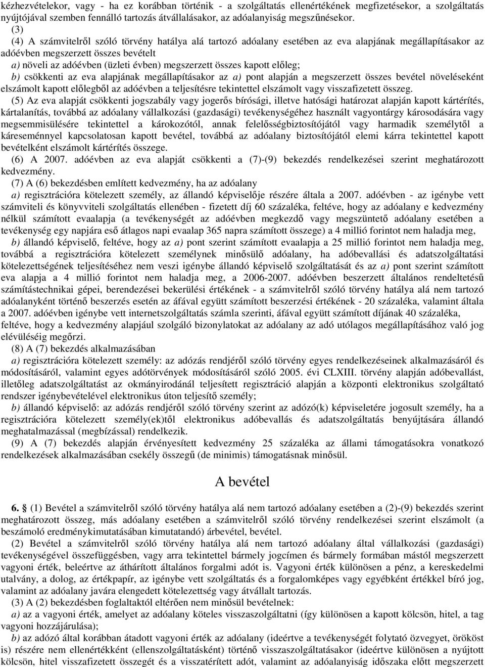 összes kapott előleg; b) csökkenti az eva alapjának megállapításakor az a) pont alapján a megszerzett összes bevétel növeléseként elszámolt kapott előlegből az adóévben a teljesítésre tekintettel