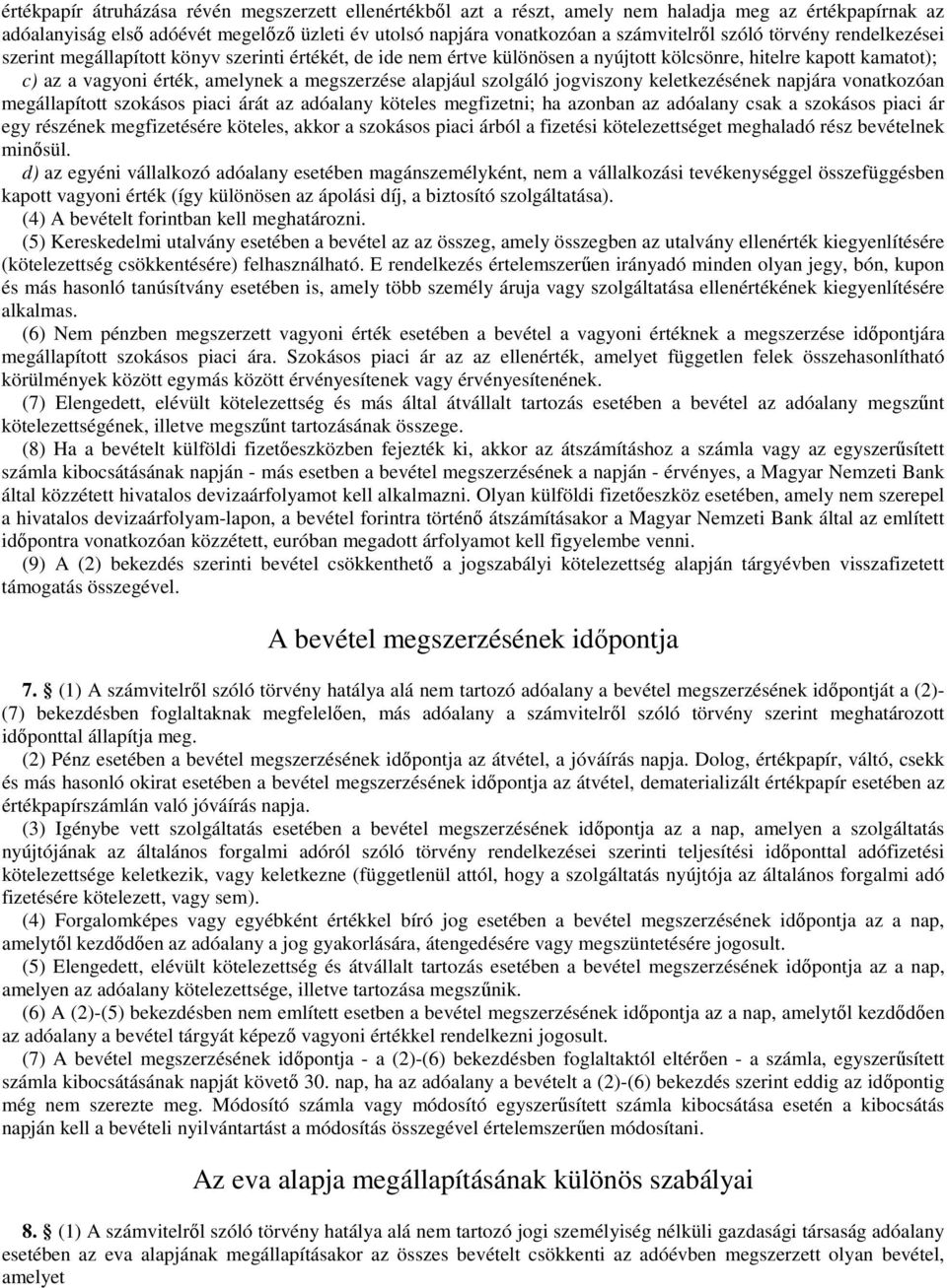 alapjául szolgáló jogviszony keletkezésének napjára vonatkozóan megállapított szokásos piaci árát az adóalany köteles megfizetni; ha azonban az adóalany csak a szokásos piaci ár egy részének