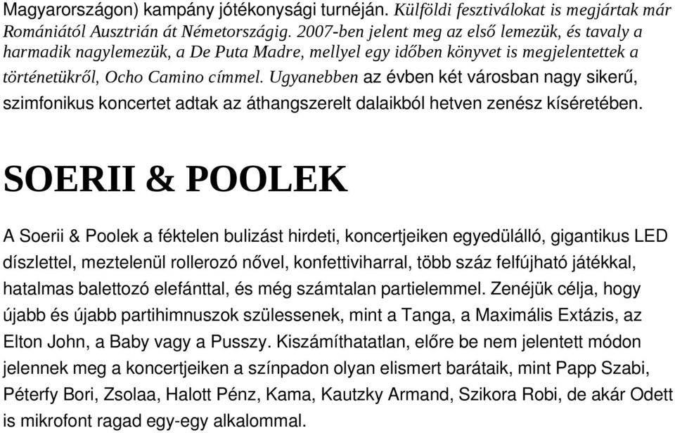 Ugyanebben az évben két városban nagy sikerű, szimfonikus koncertet adtak az áthangszerelt dalaikból hetven zenész kíséretében.