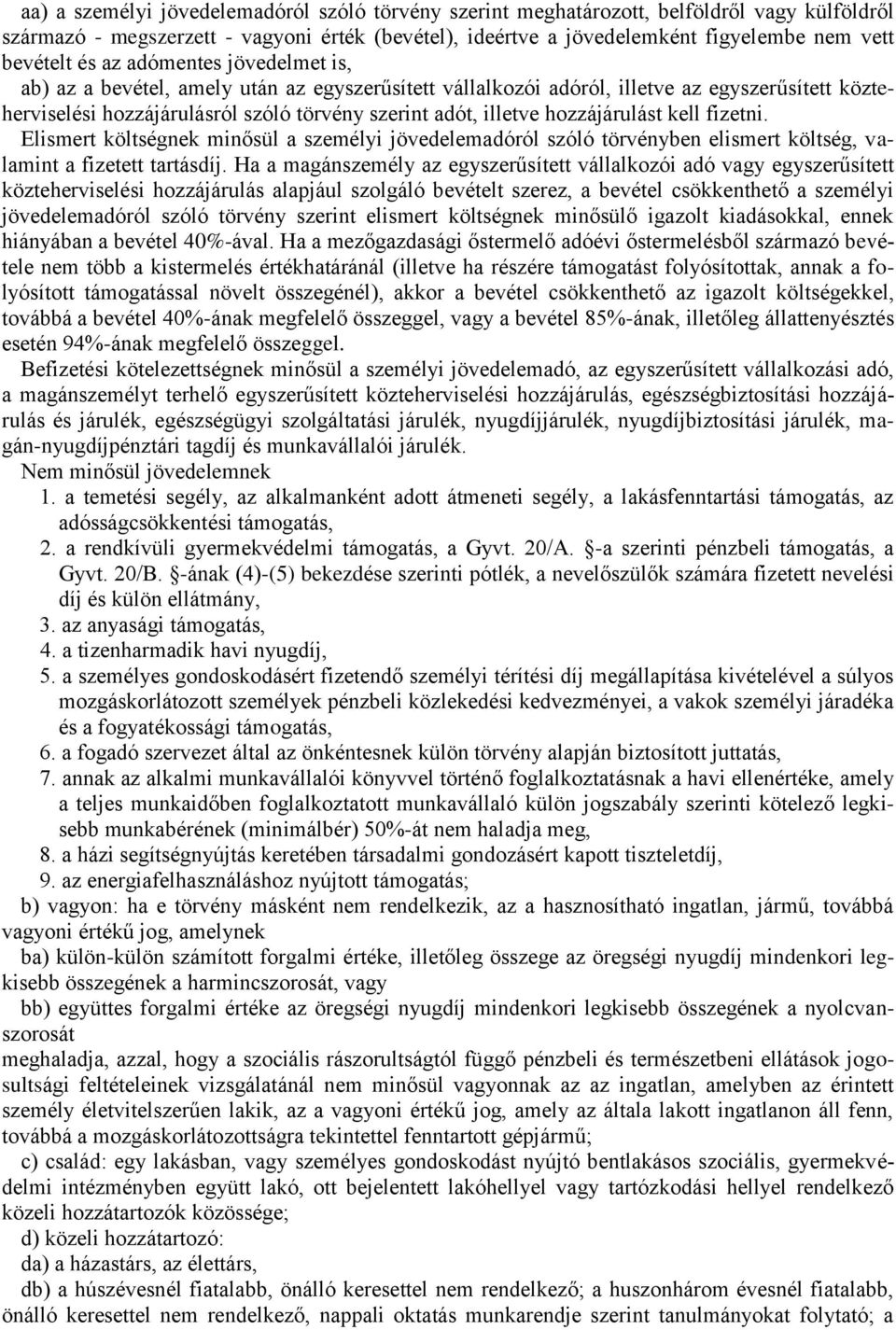 hozzájárulást kell fizetni. Elismert költségnek minősül a személyi jövedelemadóról szóló törvényben elismert költség, valamint a fizetett tartásdíj.