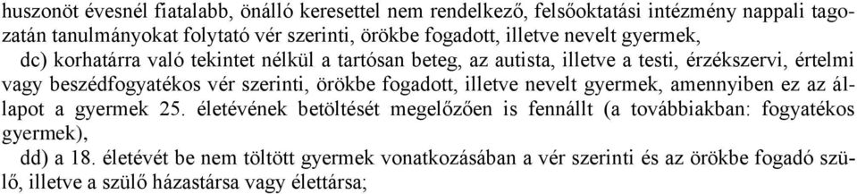 beszédfogyatékos vér szerinti, örökbe fogadott, illetve nevelt gyermek, amennyiben ez az állapot a gyermek 25.