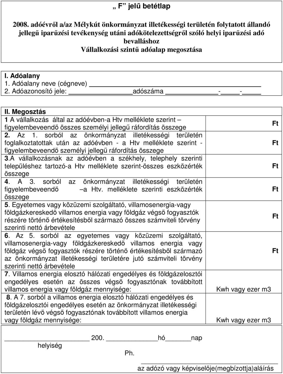 megosztása 1. Adóalany neve (cégneve) 2. Adóazonosító jele: adószáma - - II.