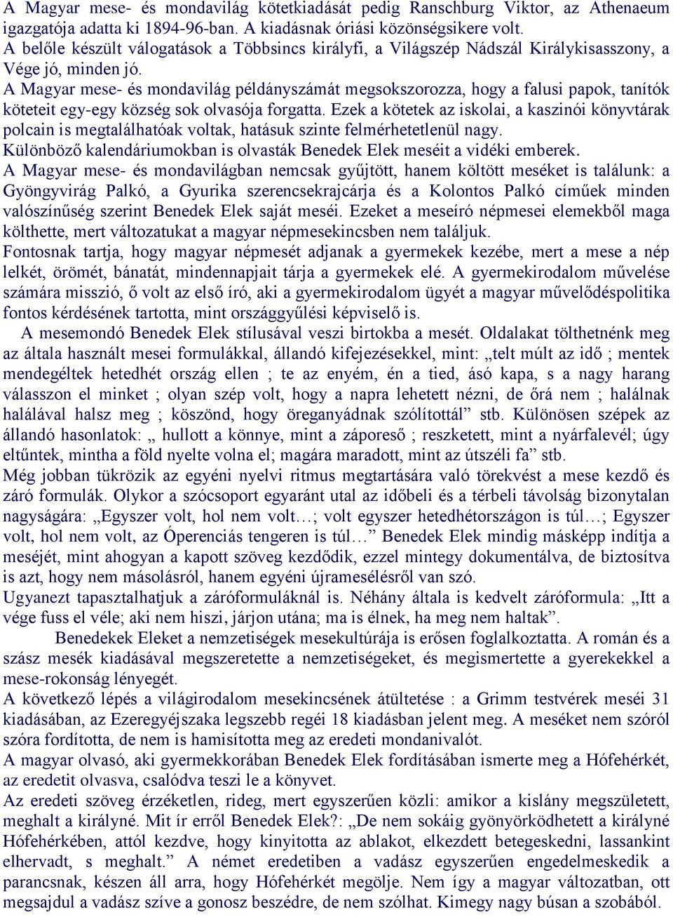 A Magyar mese- és mondavilág példányszámát megsokszorozza, hogy a falusi papok, tanítók köteteit egy-egy község sok olvasója forgatta.