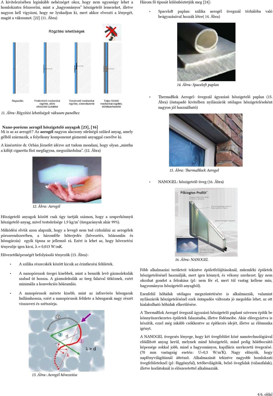 Ábra) 14. Ábra: Spacelo; paplan 11. Ábra: Rögzítési lehetőségek vákuum-panelhez aermablok Aerogel: üvegszál ágyazású hőszigetelő paplan (15.