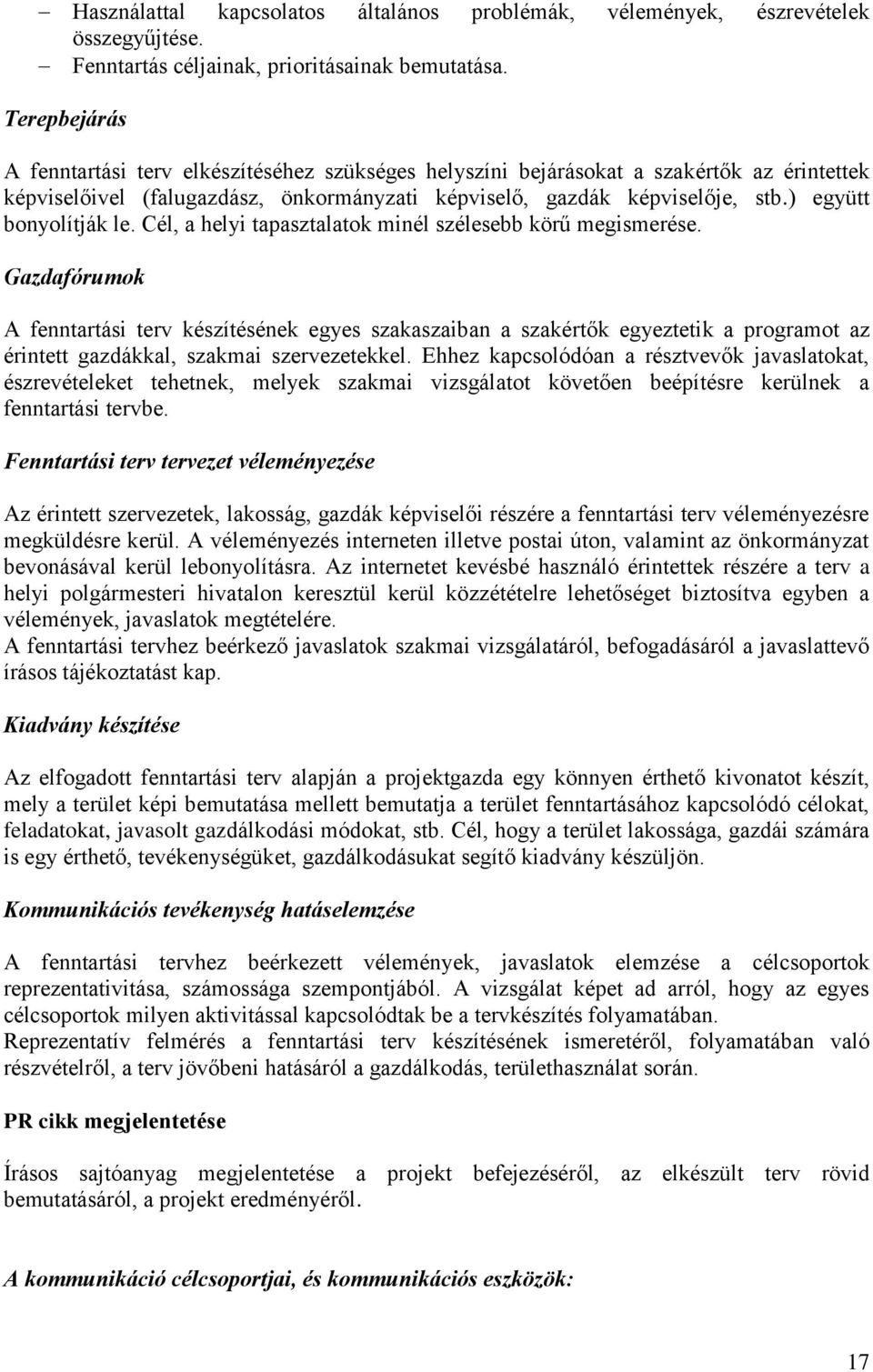 ) együtt bonyolítják le. Cél, a helyi tapasztalatok minél szélesebb körű megismerése.