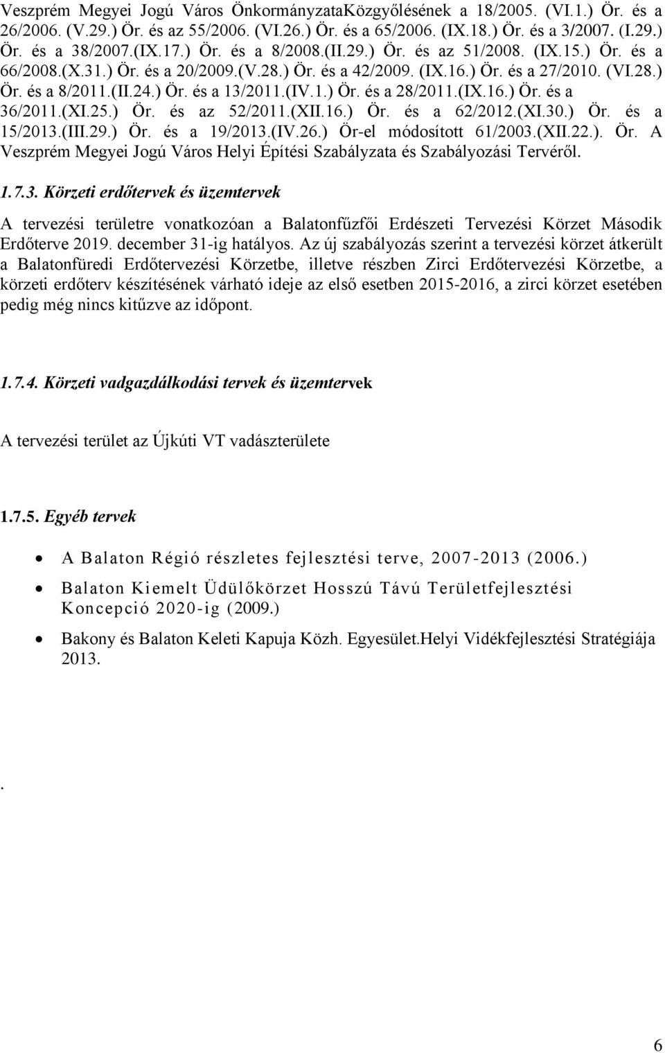 (IV.1.) Ör. és a 28/2011.(IX.16.) Ör. és a 36/2011.(XI.25.) Ör. és az 52/2011.(XII.16.) Ör. és a 62/2012.(XI.30.) Ör. és a 15/2013.(III.29.) Ör. és a 19/2013.(IV.26.) Ör-el módosított 61/2003.(XII.22.