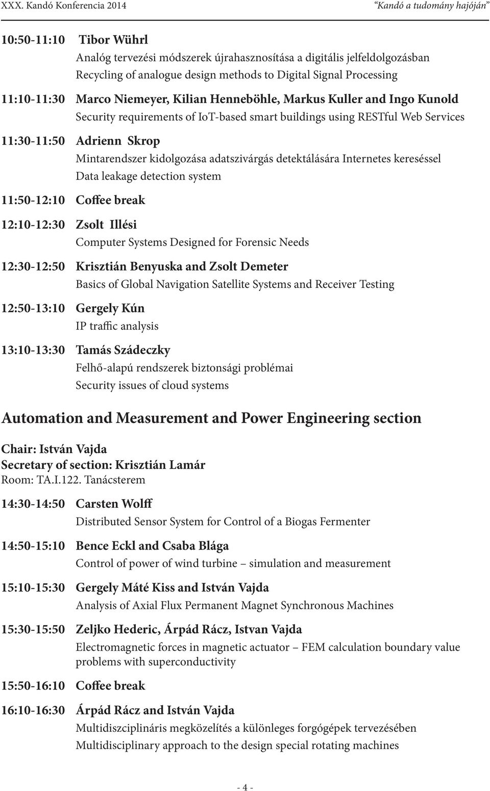 Internetes kereséssel Data leakage detection system 11:50-12:10 Coffee break 12:10-12:30 Zsolt Illési Computer Systems Designed for Forensic Needs 12:30-12:50 Krisztián Benyuska and Zsolt Demeter