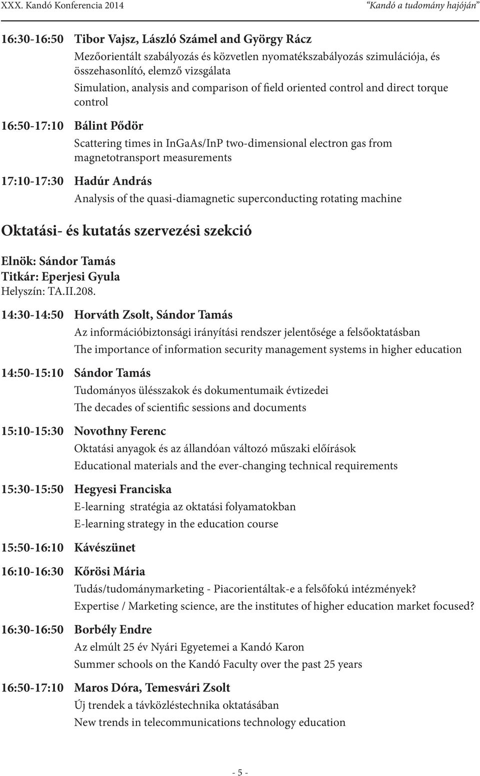 Hadúr András Analysis of the quasi-diamagnetic superconducting rotating machine Oktatási- és kutatás szervezési szekció Elnök: Sándor Tamás Titkár: Eperjesi Gyula Helyszín: TA.II.208.