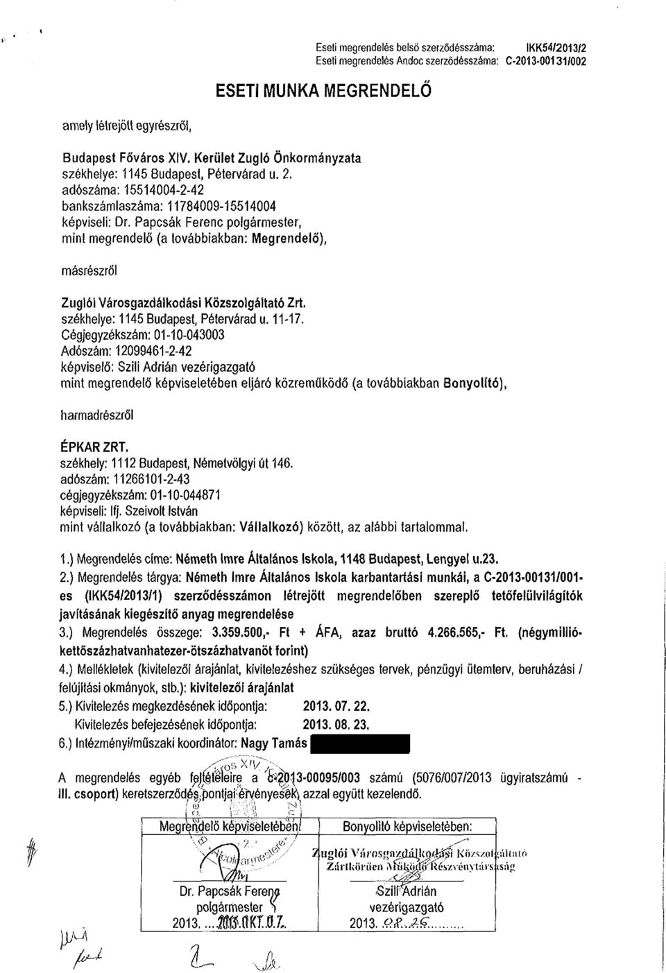 Papcsák Ferenc polgármester, mint megrendelő (a továbbiakban: Megrendelő), másrészről Zuglói Városgazdálkodási Közszolgáltató Zrt. székhelye: 1145 Budapest, Pétervárad u. 11-17.