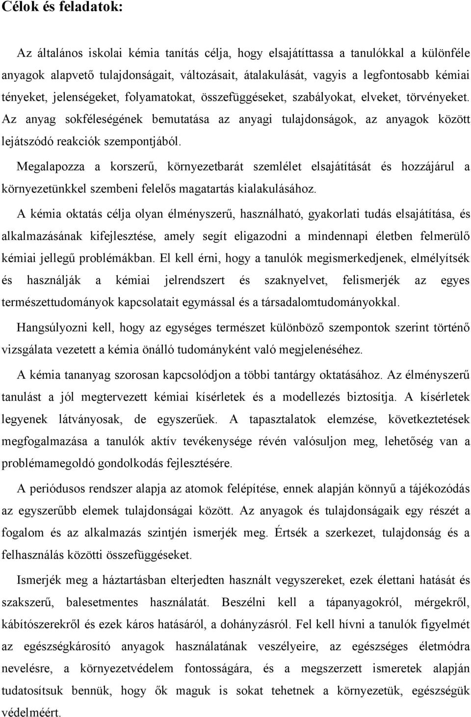 Az anyag sokféleségének bemutatása az anyagi tulajdonságok, az anyagok között lejátszódó reakciók szempontjából.