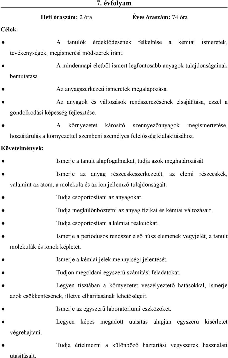 Az anyagok és változások rendszerezésének elsajátítása, ezzel a gondolkodási képesség fejlesztése.