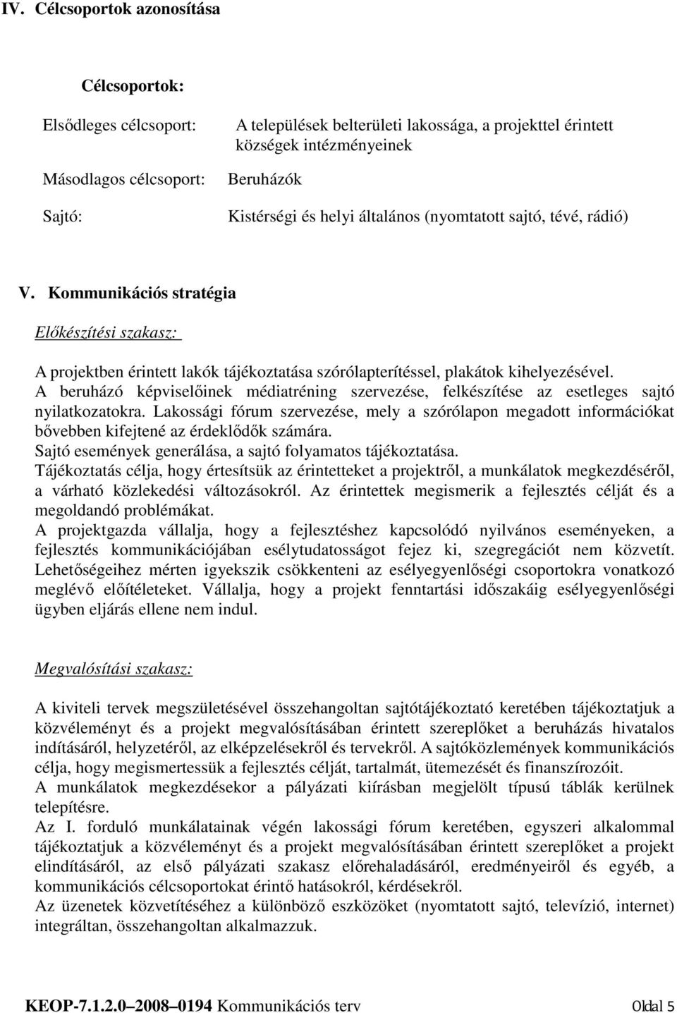 A beruházó képviselıinek médiatréning szervezése, felkészítése az esetleges sajtó nyilatkozatokra.
