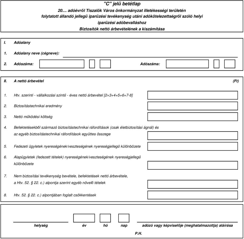 Befektetésekbıl származó biztosítástechnikai ráfordítások (csak életbiztosítási ágnál) és az egyéb biztosítástechnikai ráfordítások együttes összege 5.