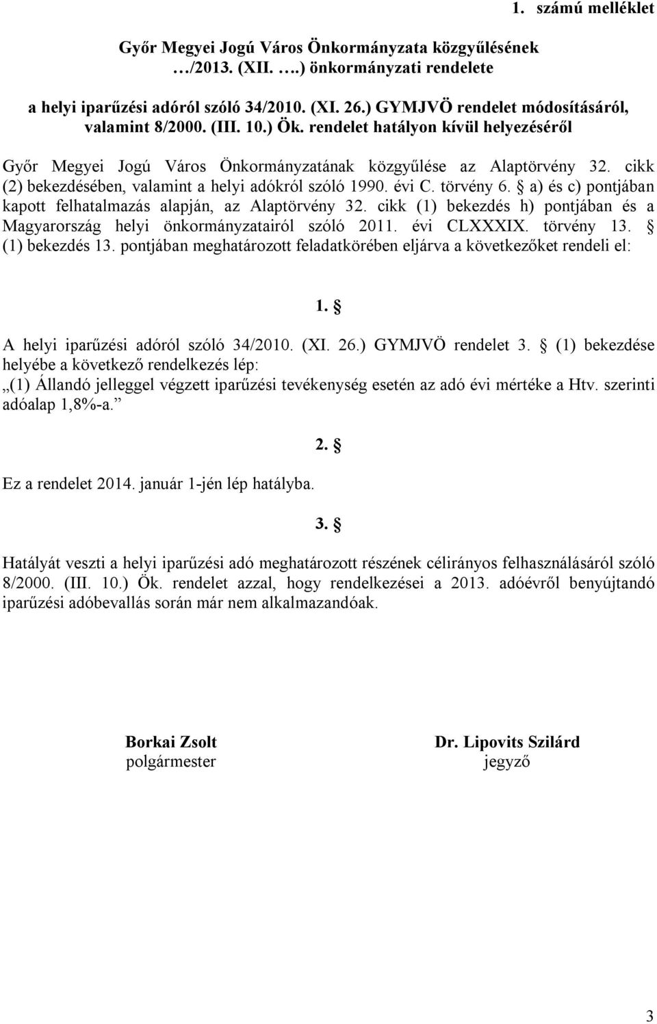 cikk (2) bekezdésében, valamint a helyi adókról szóló 1990. évi C. törvény 6. a) és c) pontjában kapott felhatalmazás alapján, az Alaptörvény 32.