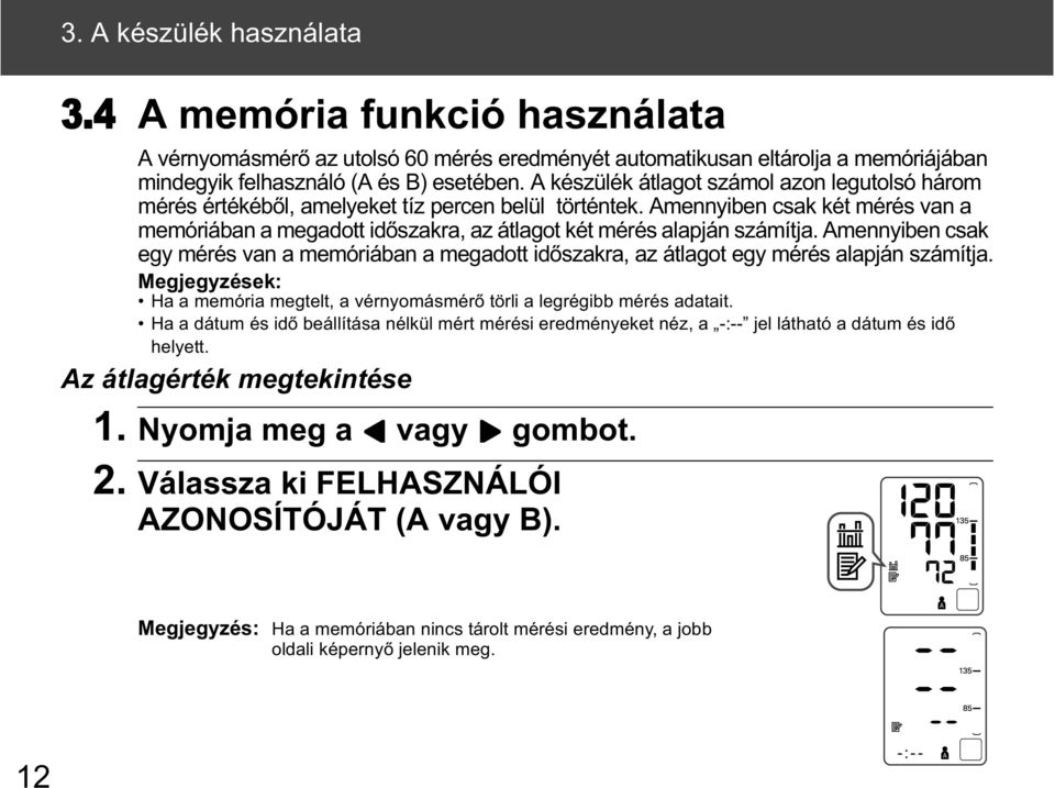 Amennyiben csak két mérés van a memóriában a megadott id szakra, az átlagot két mérés alapján számítja.